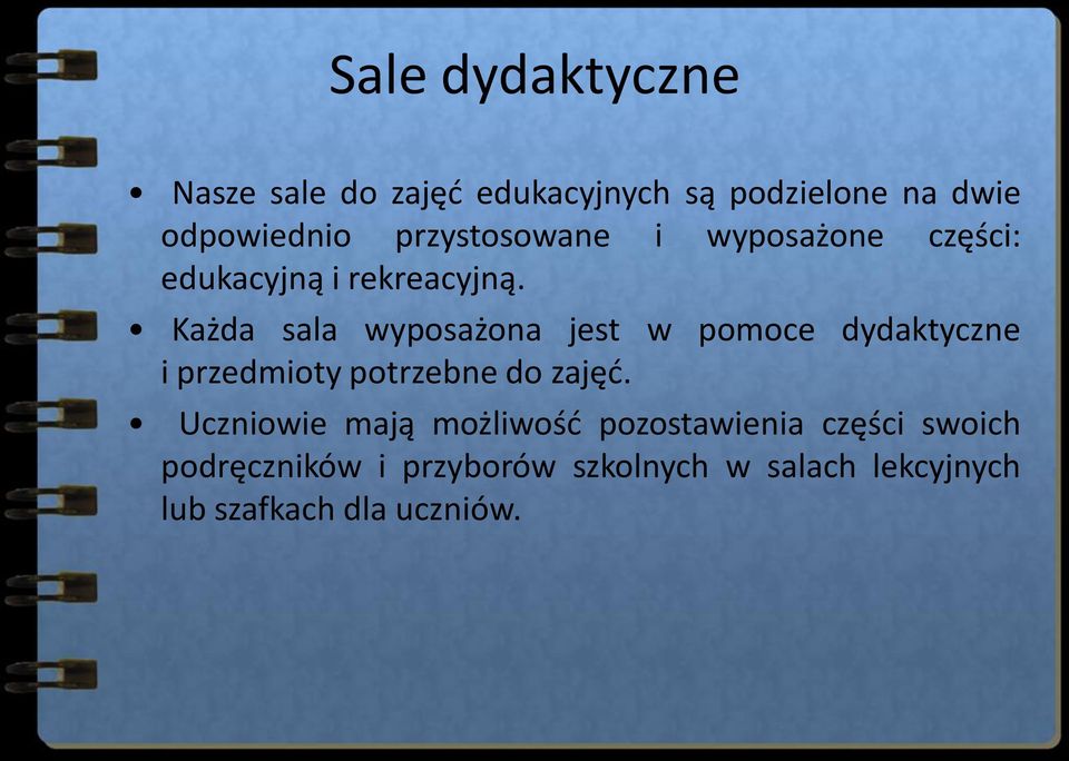 Każda sala wyposażona jest w pomoce dydaktyczne i przedmioty potrzebne do zajęć.