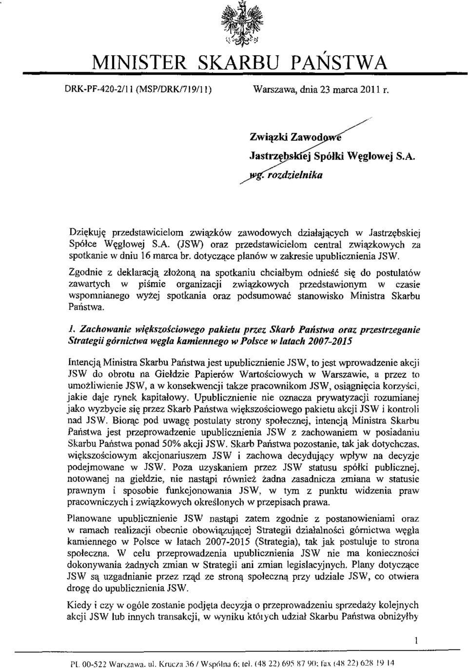 Zgodnie z deklaracją złożoną na spotkaniu chciałbym odnieść się do postulatów zawartych w piśmie organizacji związkowych przedstawionym w czasie wspomnianego wyżej spotkania oraz podsumować