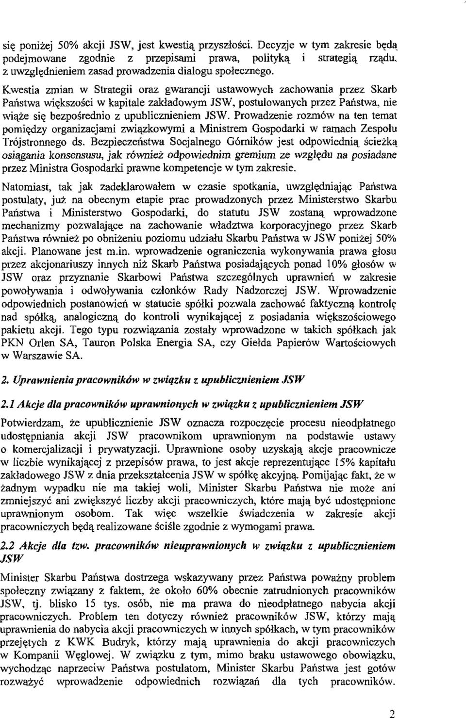 Kwestia zmian w Strategii oraz gwarancji ustawowych zachowania przez Skarb Państwa większości w kapitale zakładowym JSW, postulowanych przez Państwa, nie wiąże się bezpośrednio z upublicznieniem JSW.