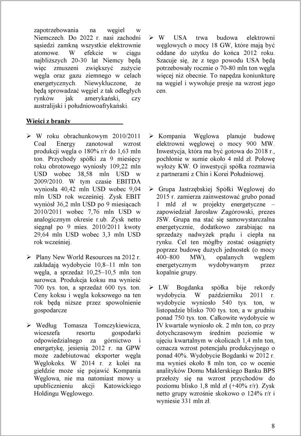 Niewykluczone, że będą sprowadzać węgiel z tak odległych rynków jak amerykański, czy australijski i południowoafrykański.