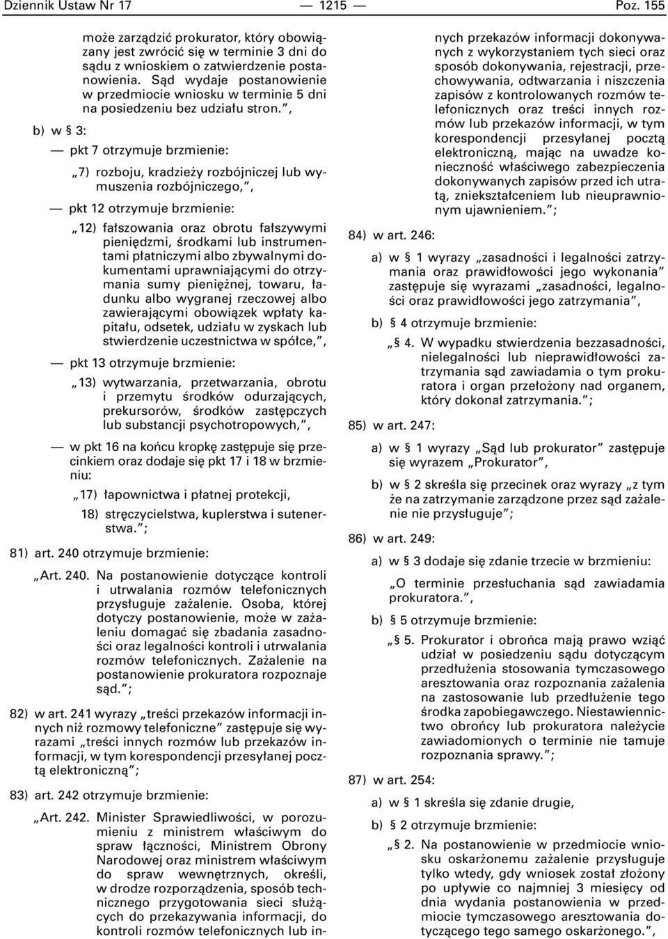 , b) w 3: pkt 7 otrzymuje brzmienie: 7) rozboju, kradzie y rozbójniczej lub wymuszenia rozbójniczego,, pkt 12 otrzymuje brzmienie: 12) fa szowania oraz obrotu fa szywymi pieni dzmi, Êrodkami lub