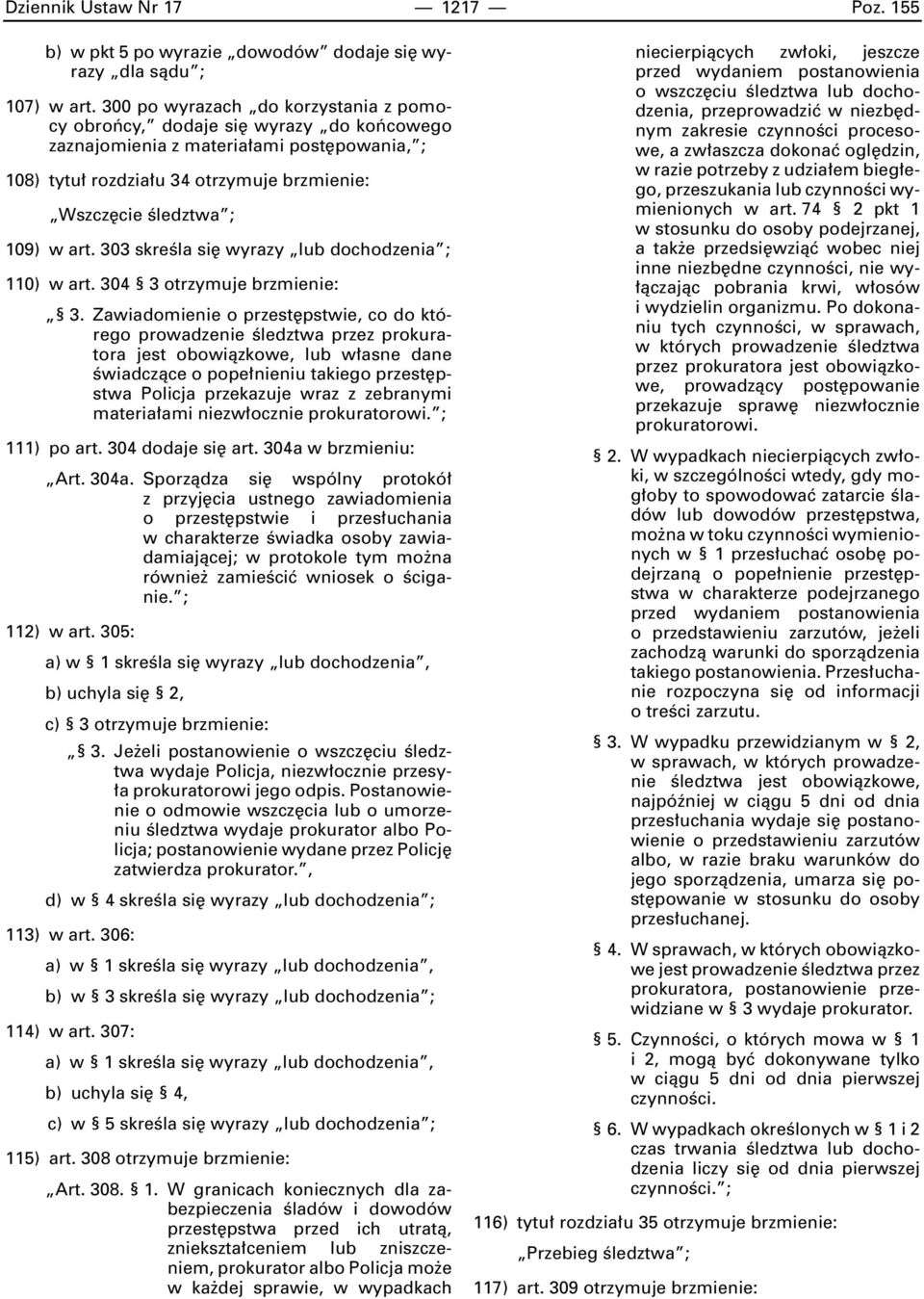 303 skreêla si wyrazy lub dochodzenia ; 110) w art. 304 3 otrzymuje brzmienie: 3.