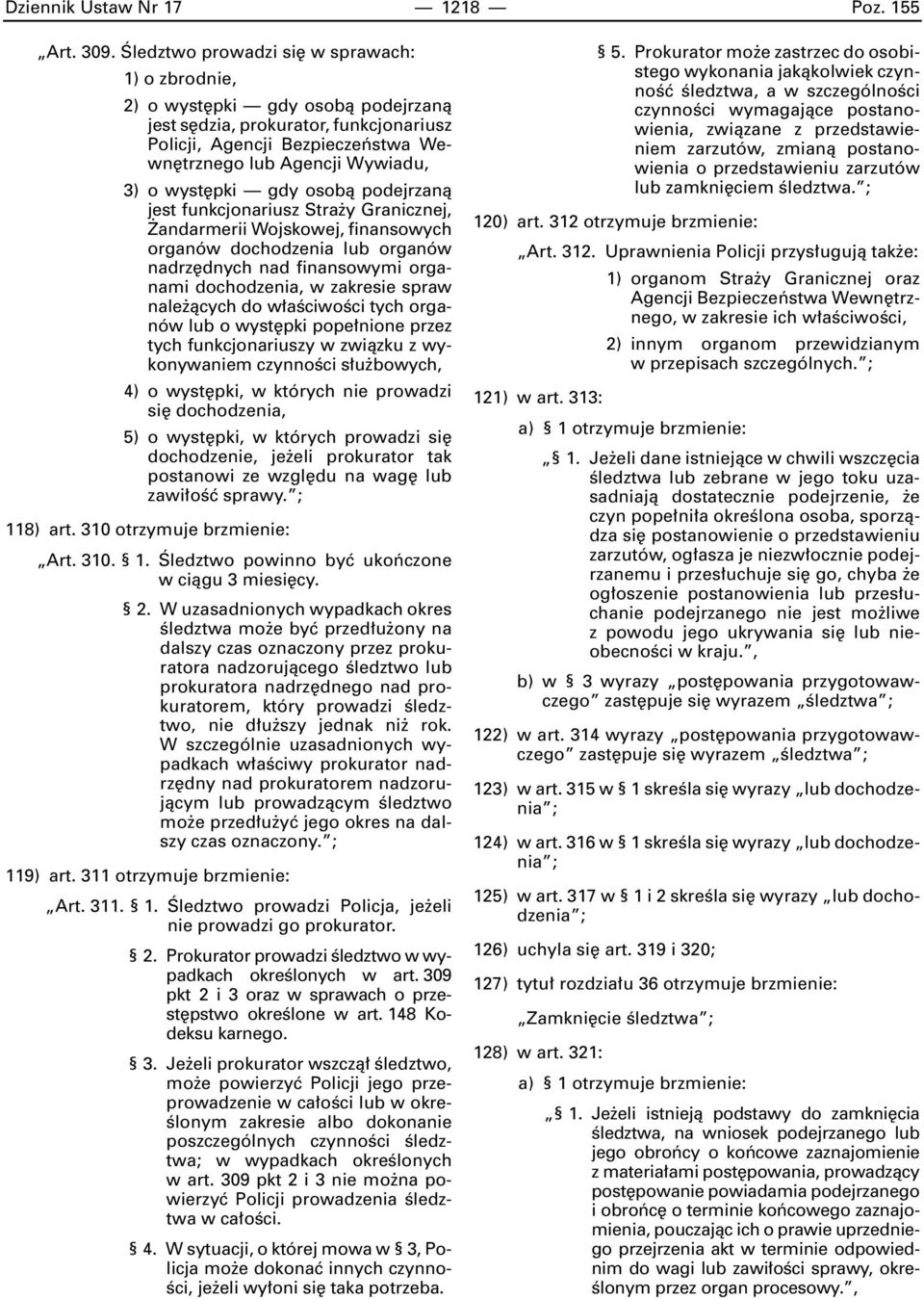 pki gdy osobà podejrzanà jest funkcjonariusz Stra y Granicznej, andarmerii Wojskowej, finansowych organów dochodzenia lub organów nadrz dnych nad finansowymi organami dochodzenia, w zakresie spraw
