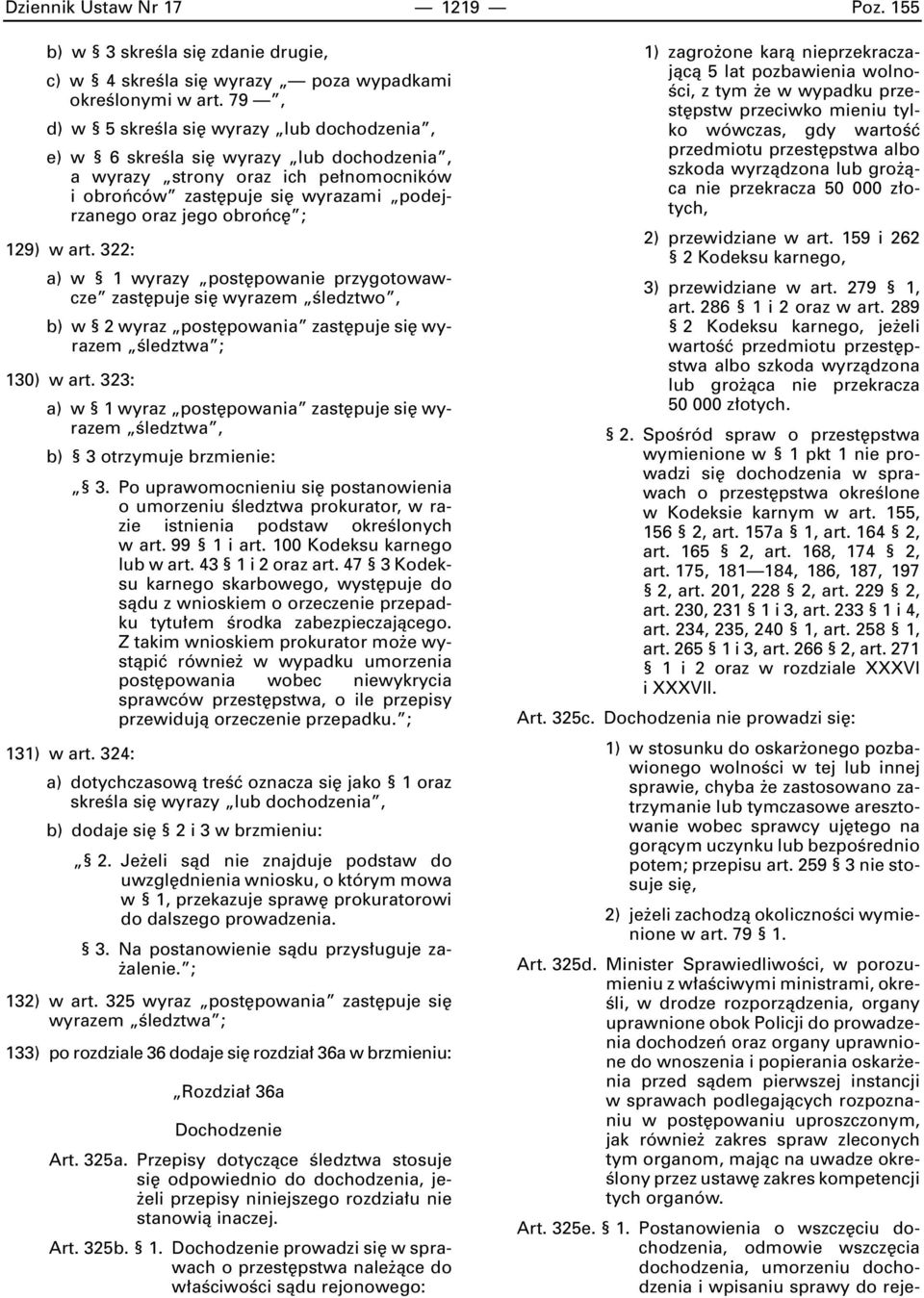 art. 322: a) w 1 wyrazy post powanie przygotowawcze zast puje si wyrazem Êledztwo, b) w 2 wyraz post powania zast puje si wyrazem Êledztwa ; 130) w art.