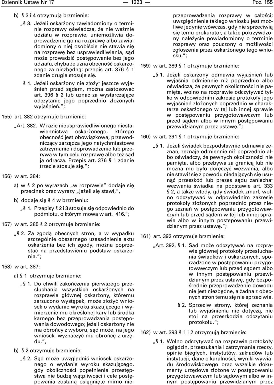usprawiedliwienia, sàd mo e prowadziç post powanie bez jego udzia u, chyba e uzna obecnoêç oskar onego za niezb dnà; przepis art. 376 1 zdanie drugie stosuje si. 4.