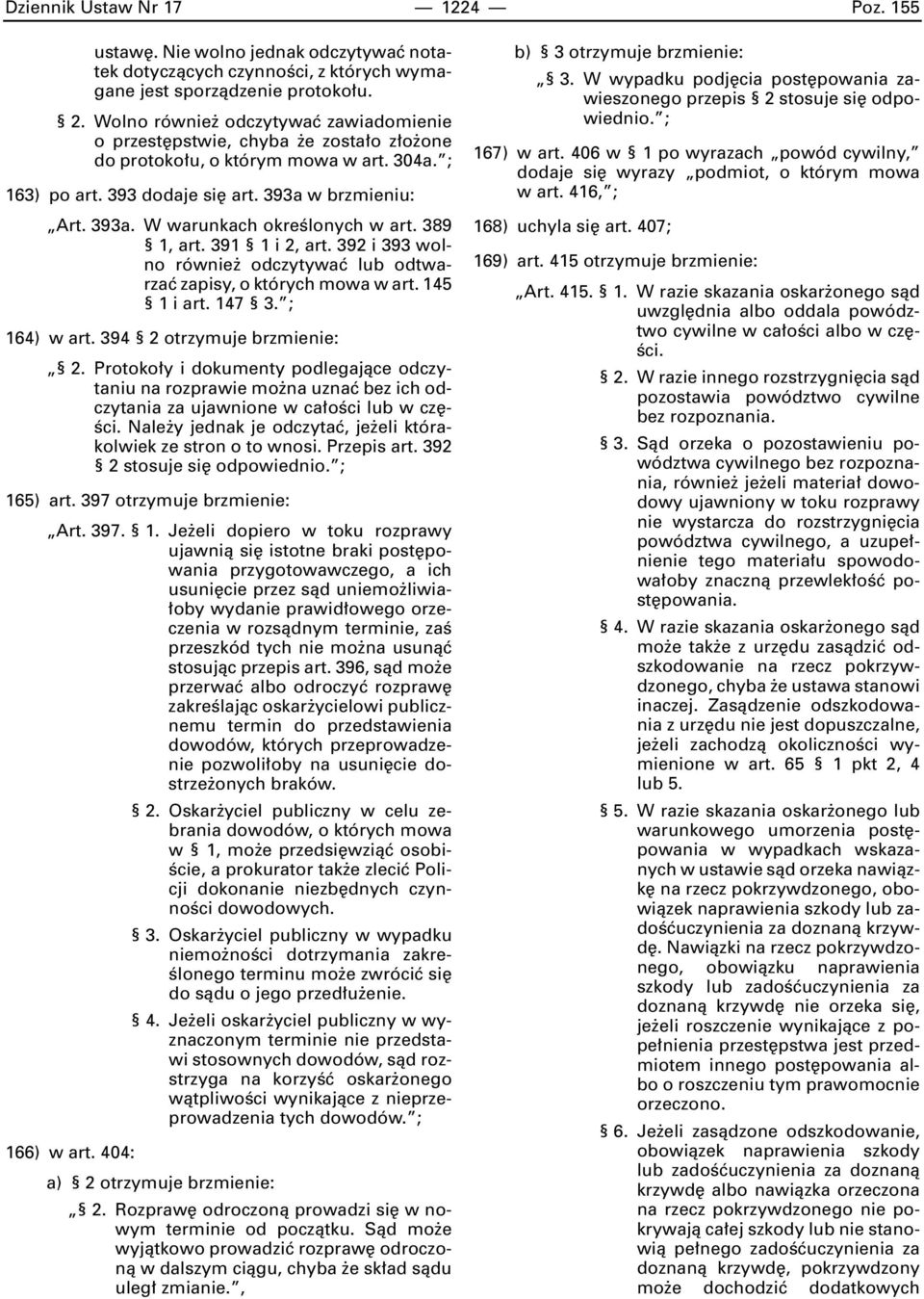 389 1, art. 391 1 i 2, art. 392 i 393 wolno równie odczytywaç lub odtwarzaç zapisy, o których mowa w art. 145 1 i art. 147 3. ; 164) w art. 394 2 otrzymuje brzmienie: 2.