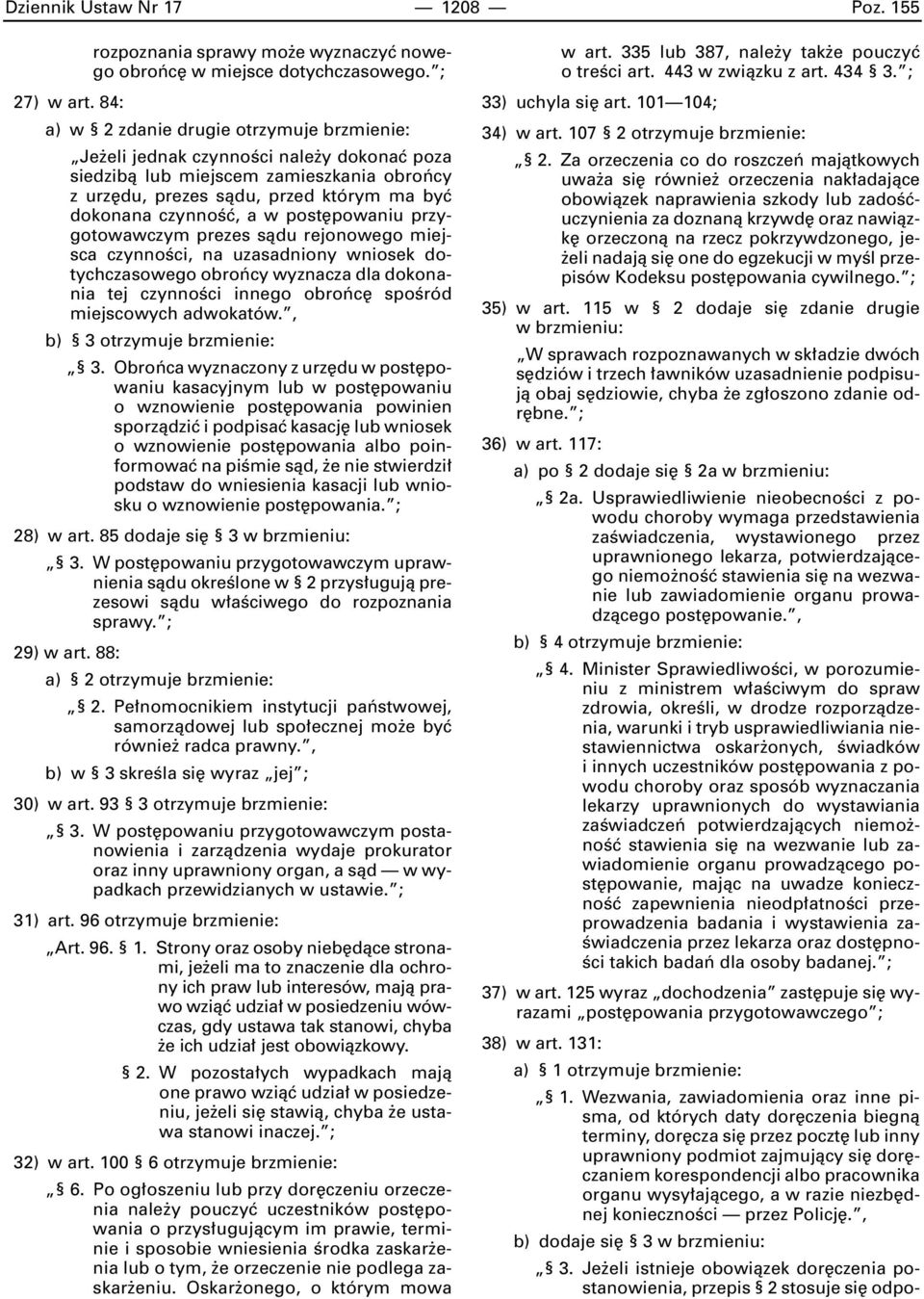 post powaniu przygotowawczym prezes sàdu rejonowego miejsca czynnoêci, na uzasadniony wniosek dotychczasowego obroƒcy wyznacza dla dokonania tej czynnoêci innego obroƒc spoêród miejscowych adwokatów.