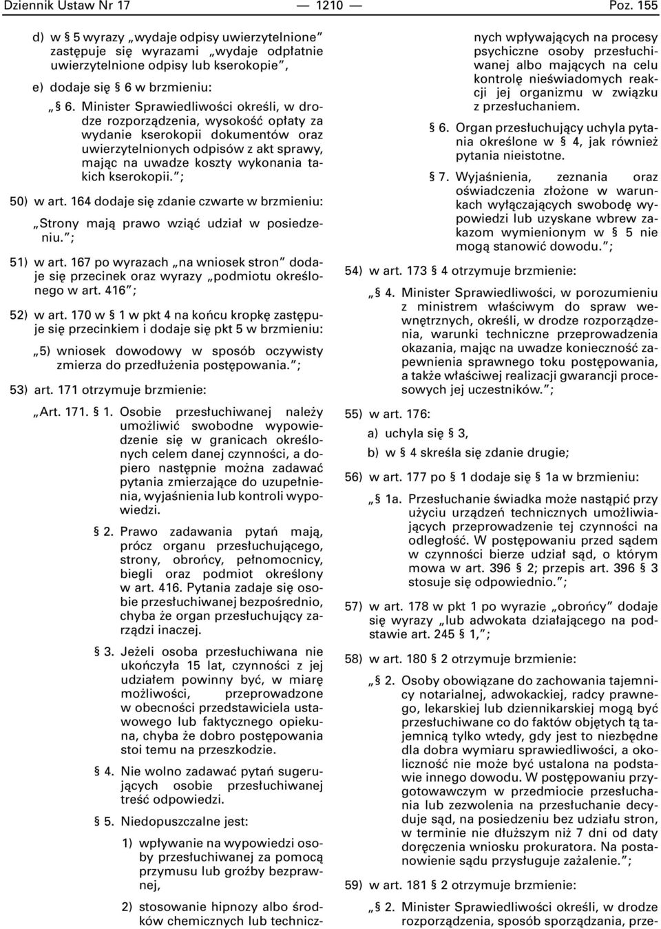 kserokopii. ; 50) w art. 164 dodaje si zdanie czwarte w brzmieniu: Strony majà prawo wziàç udzia w posiedzeniu. ; 51) w art.