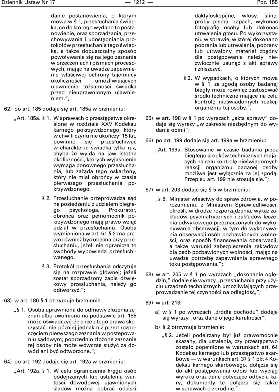 tak e dopuszczalny sposób powo ywania si na jego zeznania w orzeczeniach i pismach procesowych, majàc na uwadze zapewnienie w aêciwej ochrony tajemnicy okolicznoêci umo liwiajàcych ujawnienie to