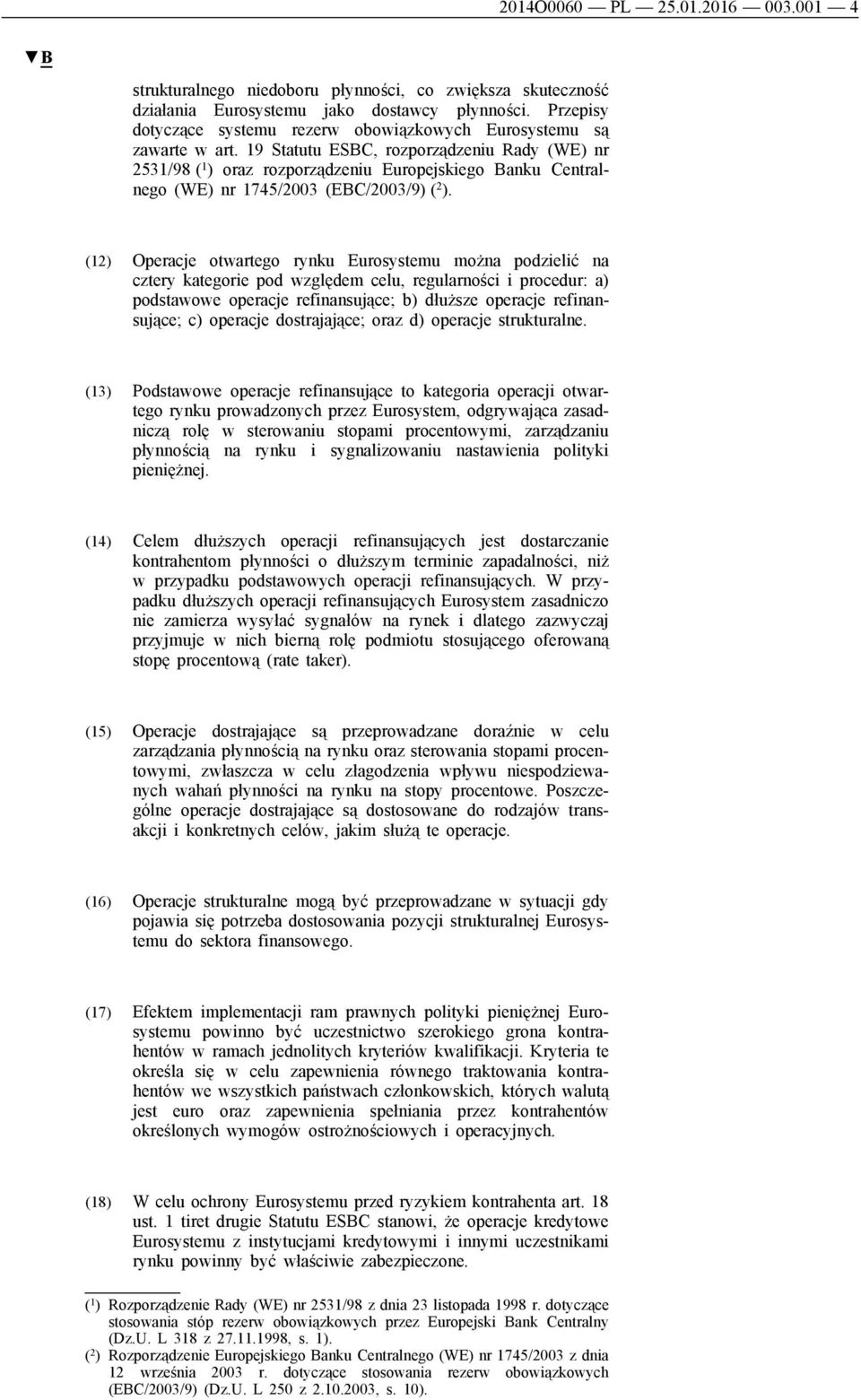 19 Statutu ESBC, rozporządzeniu Rady (WE) nr 2531/98 ( 1 ) oraz rozporządzeniu Europejskiego Banku Centralnego (WE) nr 1745/2003 (EBC/2003/9) ( 2 ).