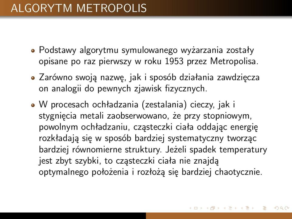 W procesach ochładzania (zestalania) cieczy, jak i stygnięcia metali zaobserwowano, że przy stopniowym, powolnym ochładzaniu, cząsteczki ciała oddając