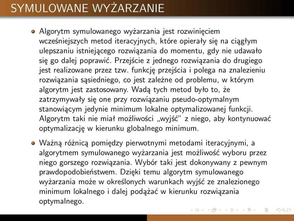 funkcję przejścia i polega na znalezieniu rozwiązania sąsiedniego, co jest zależne od problemu, w którym algorytm jest zastosowany.