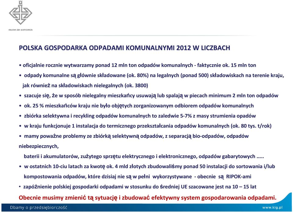 3800) szacuje się, Ŝe w sposób nielegalny mieszkańcy usuwają lub spalają w piecach minimum 2 mln ton odpadów ok.