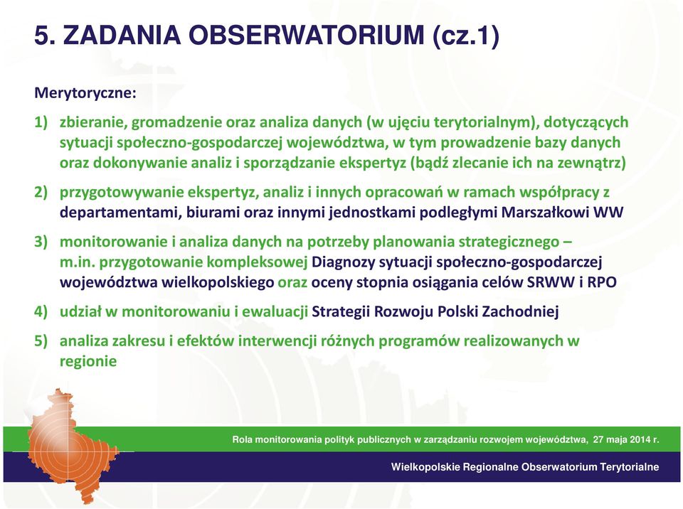 i sporządzanie ekspertyz (bądź zlecanie ich na zewnątrz) 2) przygotowywanie ekspertyz, analiz i innych opracowań w ramach współpracy z departamentami, biurami oraz innymi jednostkami podległymi