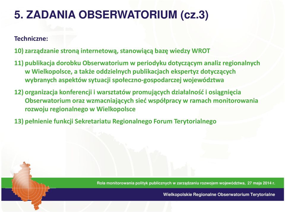 regionalnych w Wielkopolsce, a także oddzielnych publikacjach ekspertyz dotyczących wybranych aspektów sytuacji społeczno-gospodarczej