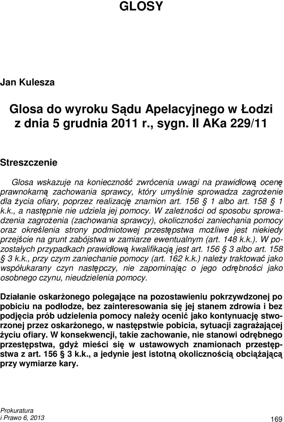 znamion art. 156 1 albo art. 158 1 k.k., a następnie nie udziela jej pomocy.