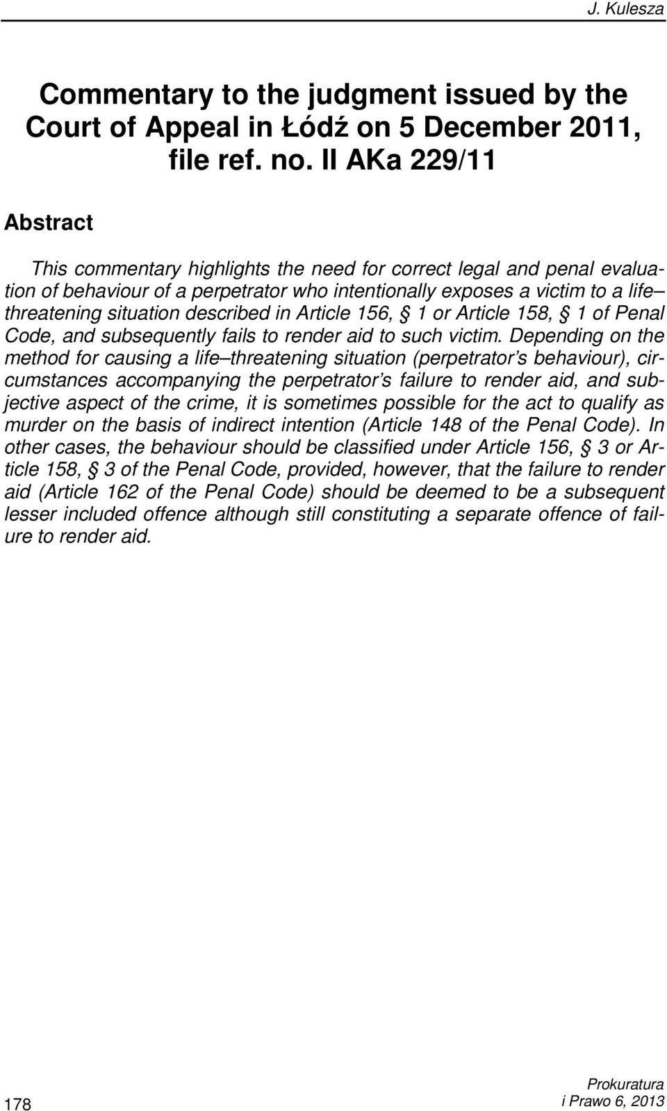 described in Article 156, 1 or Article 158, 1 of Penal Code, and subsequently fails to render aid to such victim.