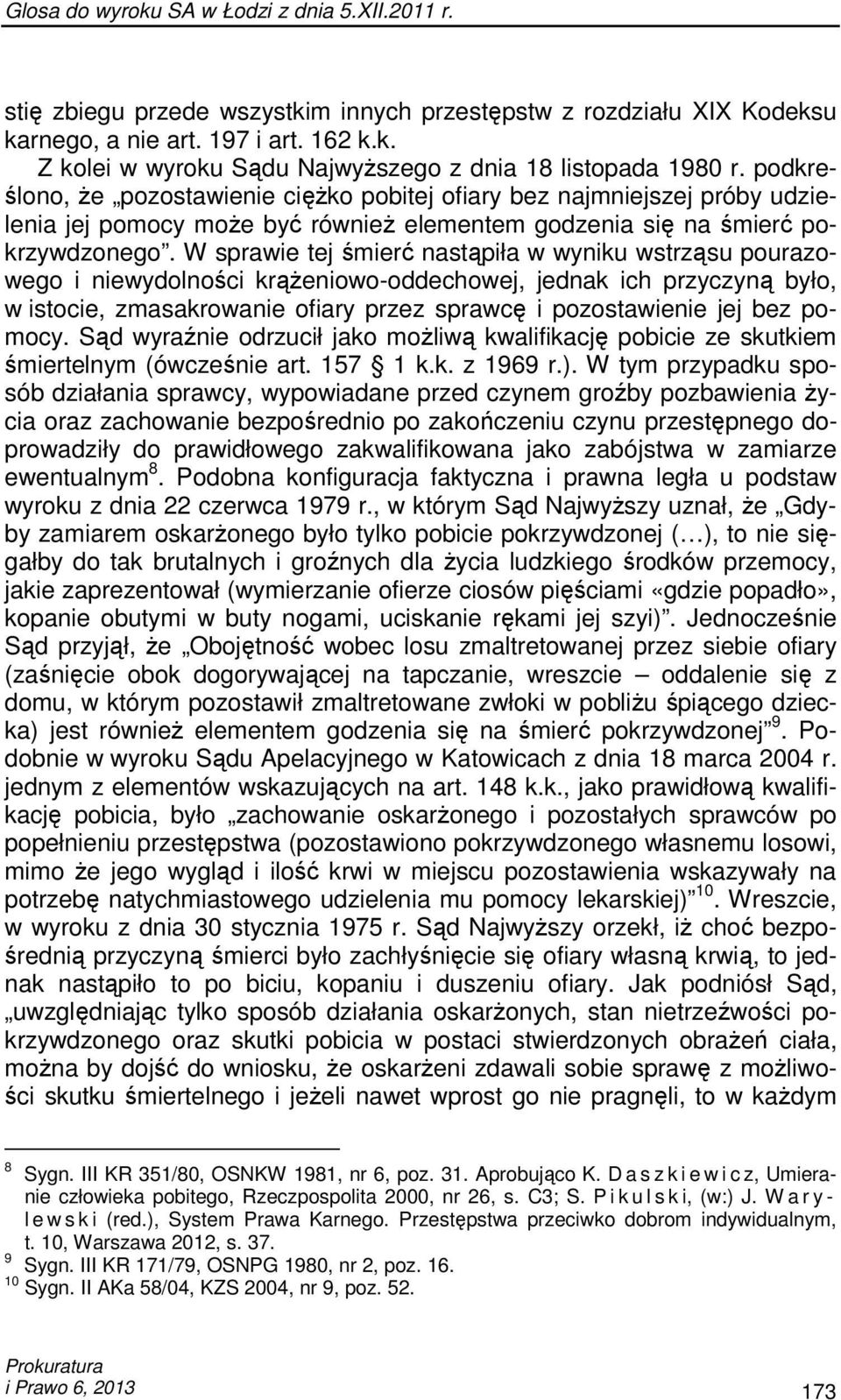 W sprawie tej śmierć nastąpiła w wyniku wstrząsu pourazowego i niewydolności krąŝeniowo-oddechowej, jednak ich przyczyną było, w istocie, zmasakrowanie ofiary przez sprawcę i pozostawienie jej bez