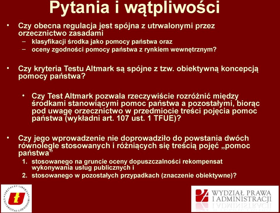 Czy Test Altmark pozwala rzeczywiście rozróżnić między środkami stanowiącymi pomoc państwa a pozostałymi, biorąc pod uwagę orzecznictwo w przedmiocie treści pojęcia pomoc państwa (wykładni art.