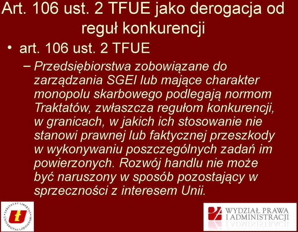 2 TFUE Przedsiębiorstwa zobowiązane do zarządzania SGEI lub mające charakter monopolu skarbowego podlegają