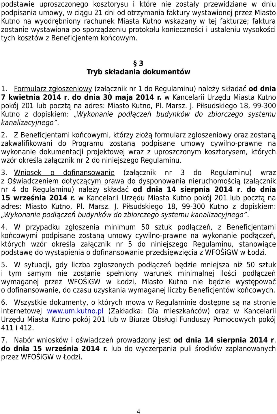 Formularz zgłoszeniowy (załącznik nr 1 do Regulaminu) należy składać od dnia 7 kwietnia 2014 r. do dnia 30 maja 2014 r.