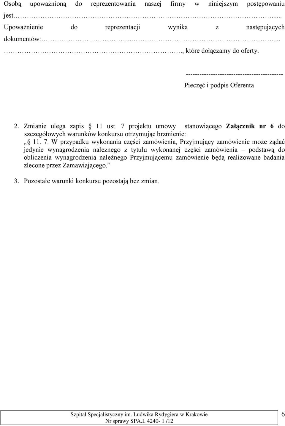 7 projektu umowy stanowiącego Załącznik nr 6 do szczegółowych warunków konkursu otrzymując brzmienie: 11. 7.