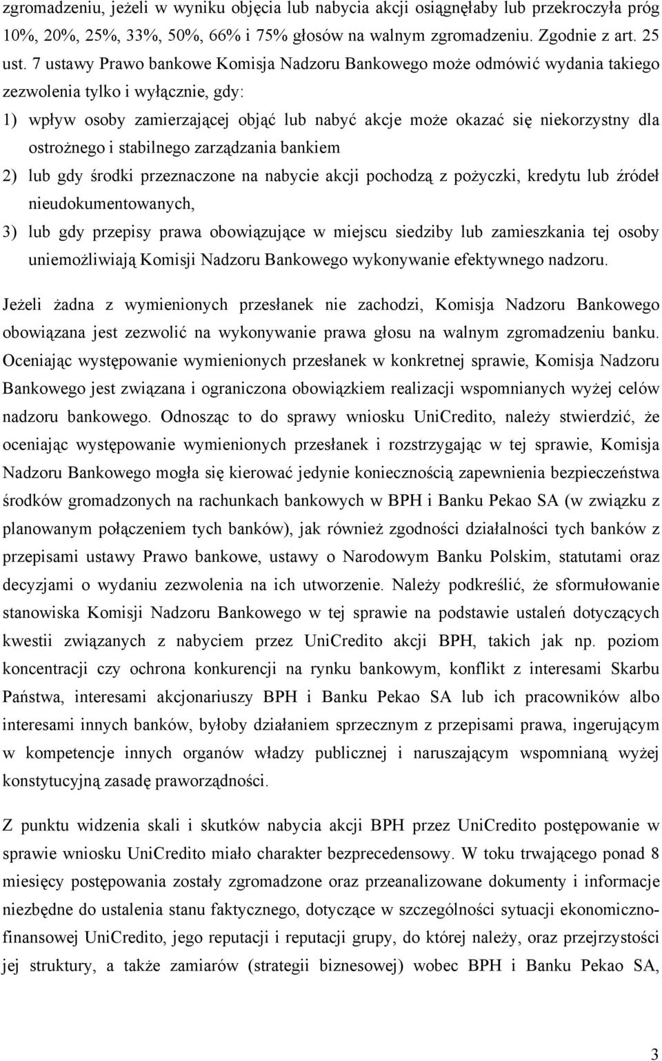 ostrożnego i stabilnego zarządzania bankiem 2) lub gdy środki przeznaczone na nabycie akcji pochodzą z pożyczki, kredytu lub źródeł nieudokumentowanych, 3) lub gdy przepisy prawa obowiązujące w