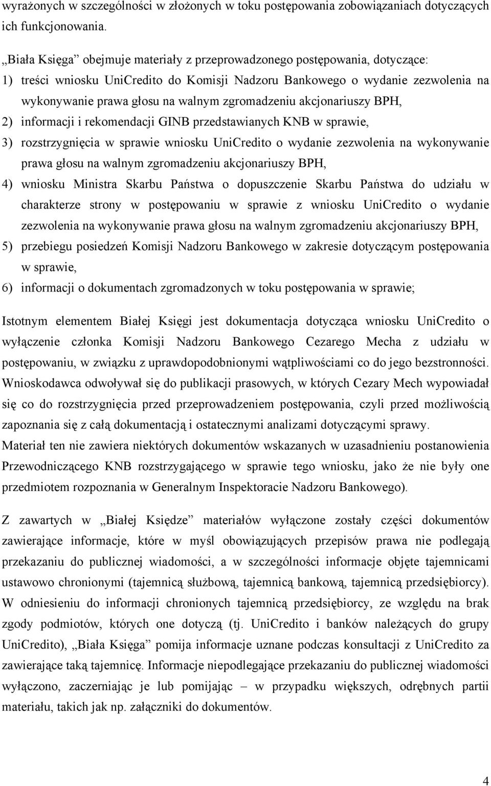 zgromadzeniu akcjonariuszy BPH, 2) informacji i rekomendacji GINB przedstawianych KNB w sprawie, 3) rozstrzygnięcia w sprawie wniosku UniCredito o wydanie zezwolenia na wykonywanie prawa głosu na