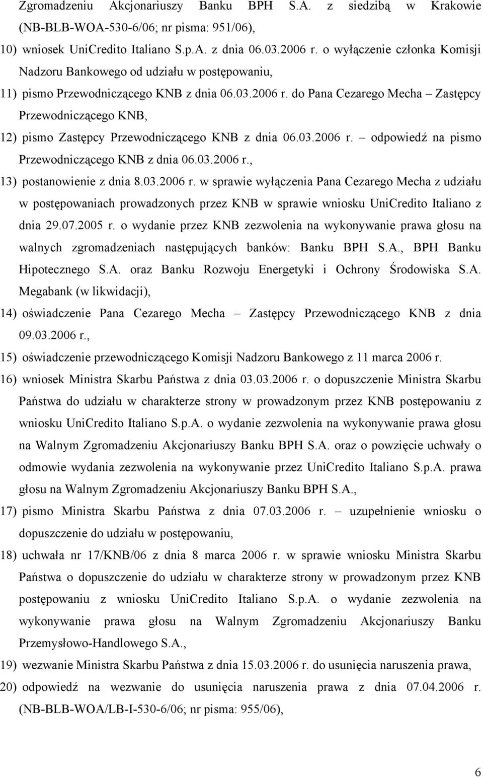 do Pana Cezarego Mecha Zastępcy Przewodniczącego KNB, 12) pismo Zastępcy Przewodniczącego KNB z dnia 06.03.2006 r. odpowiedź na pismo Przewodniczącego KNB z dnia 06.03.2006 r., 13) postanowienie z dnia 8.