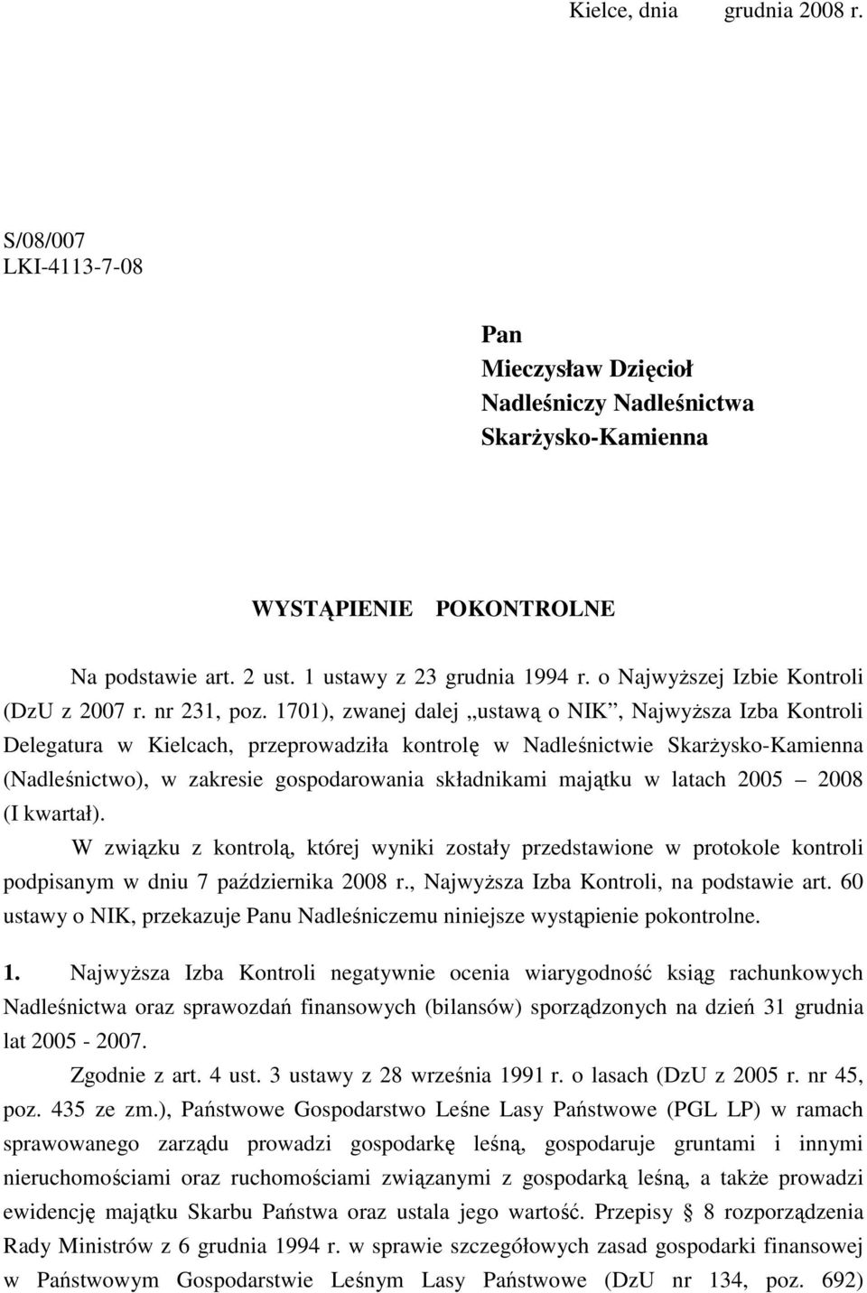 1701), zwanej dalej ustawą o NIK, NajwyŜsza Izba Kontroli Delegatura w Kielcach, przeprowadziła kontrolę w Nadleśnictwie SkarŜysko-Kamienna (Nadleśnictwo), w zakresie gospodarowania składnikami