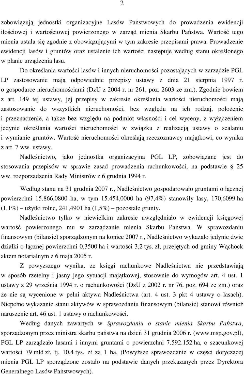 Prowadzenie ewidencji lasów i gruntów oraz ustalenie ich wartości następuje według stanu określonego w planie urządzenia lasu.