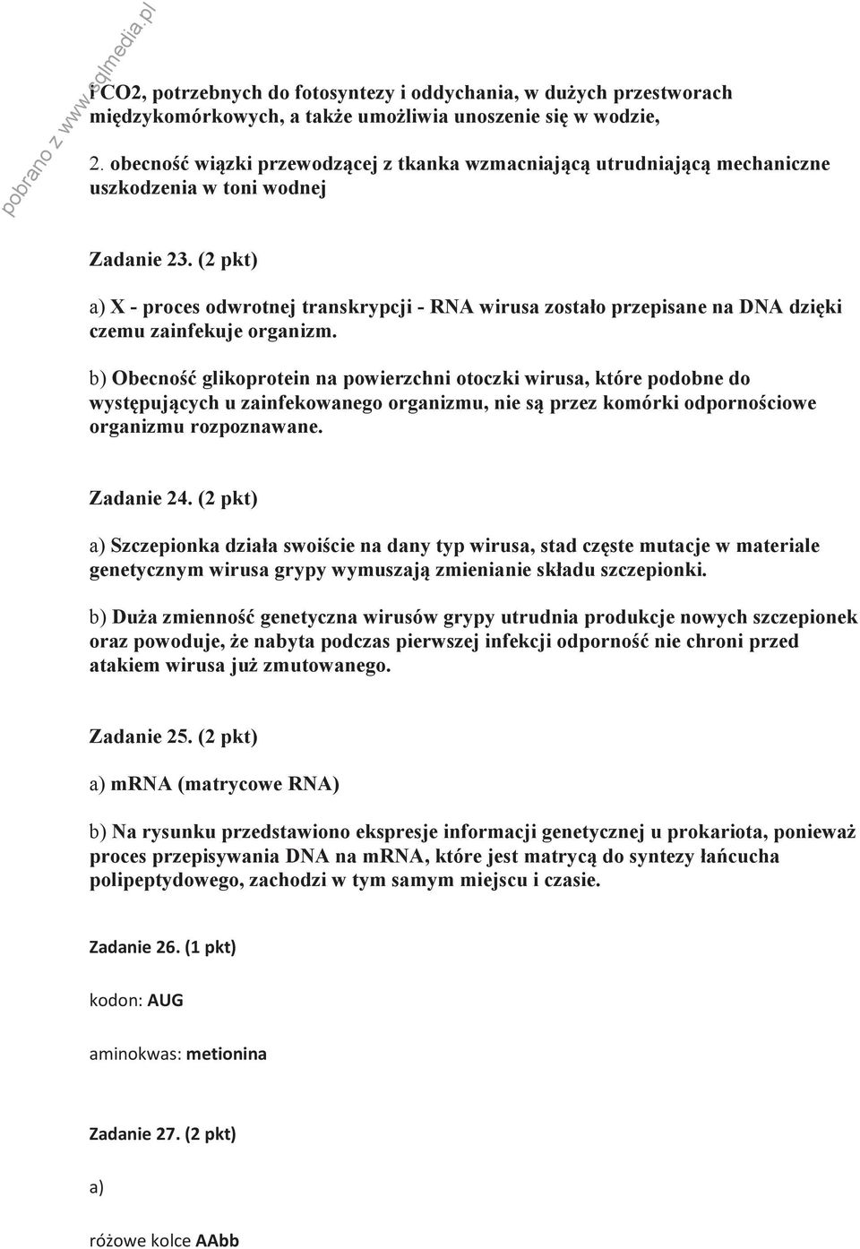 (2 pkt) a) X - proces odwrotnej transkrypcji - RNA wirusa zostało przepisane na DNA dzięki czemu zainfekuje organizm.