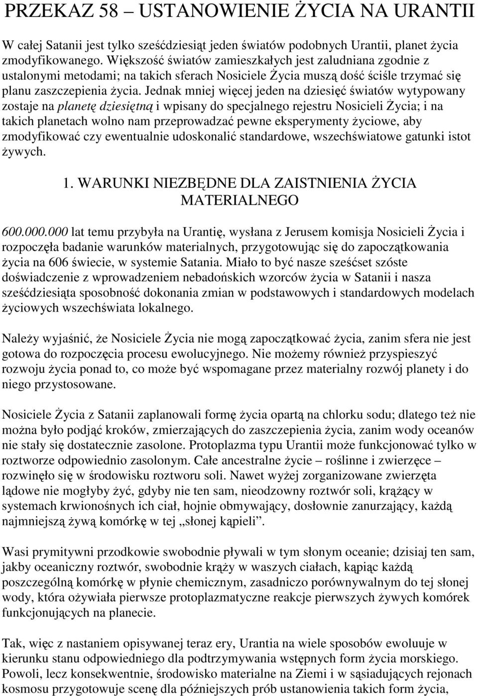 Jednak mniej więcej jeden na dziesięć światów wytypowany zostaje na planetę dziesiętną i wpisany do specjalnego rejestru Nosicieli Życia; i na takich planetach wolno nam przeprowadzać pewne