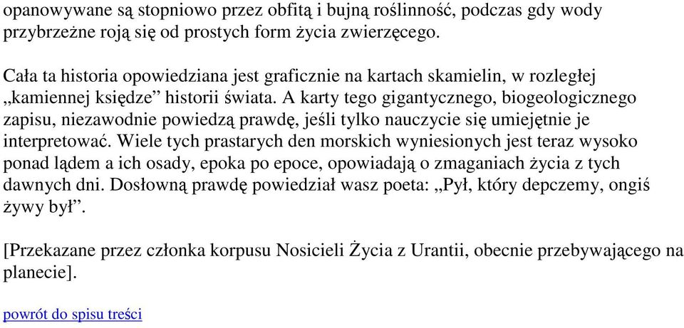 A karty tego gigantycznego, biogeologicznego zapisu, niezawodnie powiedzą prawdę, jeśli tylko nauczycie się umiejętnie je interpretować.