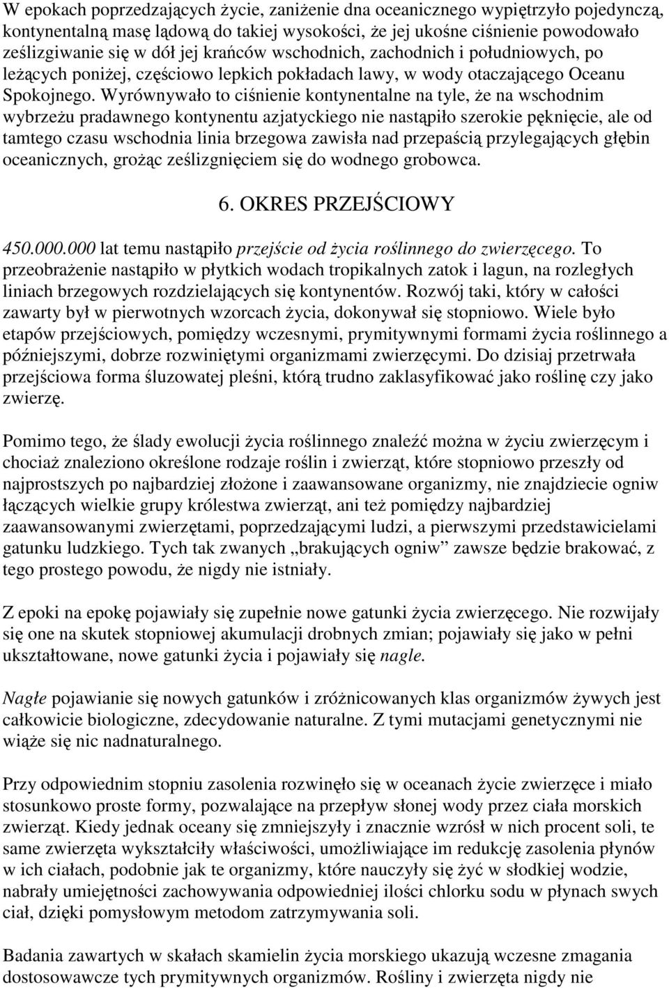 Wyrównywało to ciśnienie kontynentalne na tyle, że na wschodnim wybrzeżu pradawnego kontynentu azjatyckiego nie nastąpiło szerokie pęknięcie, ale od tamtego czasu wschodnia linia brzegowa zawisła nad