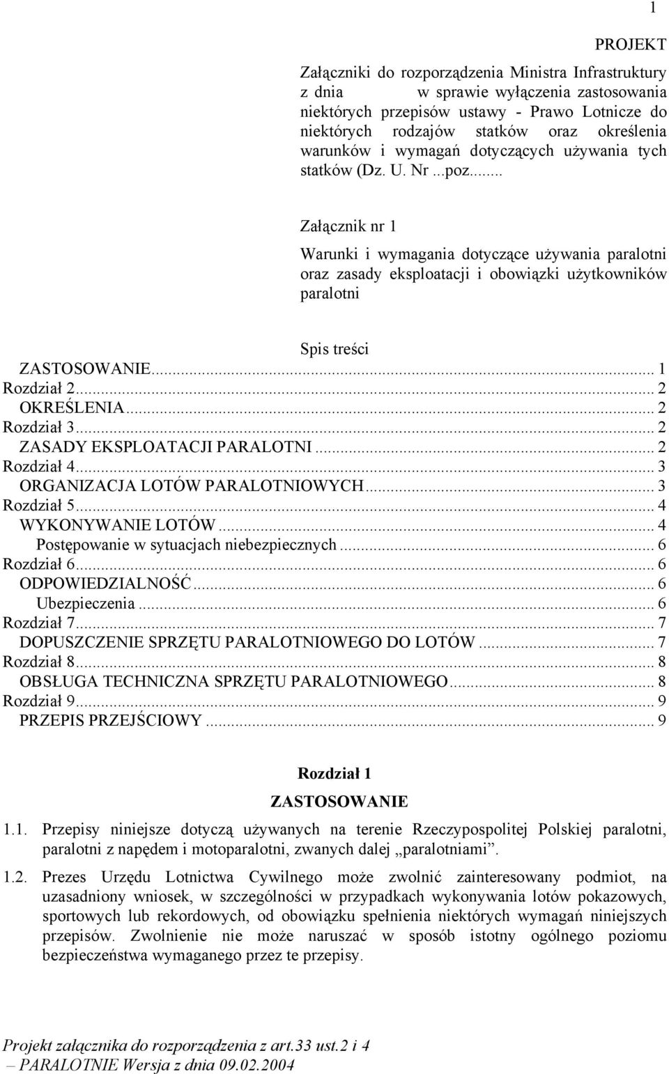 .. Załącznik nr 1 Warunki i wymagania dotyczące używania paralotni oraz zasady eksploatacji i obowiązki użytkowników paralotni Spis treści ZASTOSOWANIE... 1 Rozdział 2... 2 OKREŚLENIA... 2 Rozdział 3.