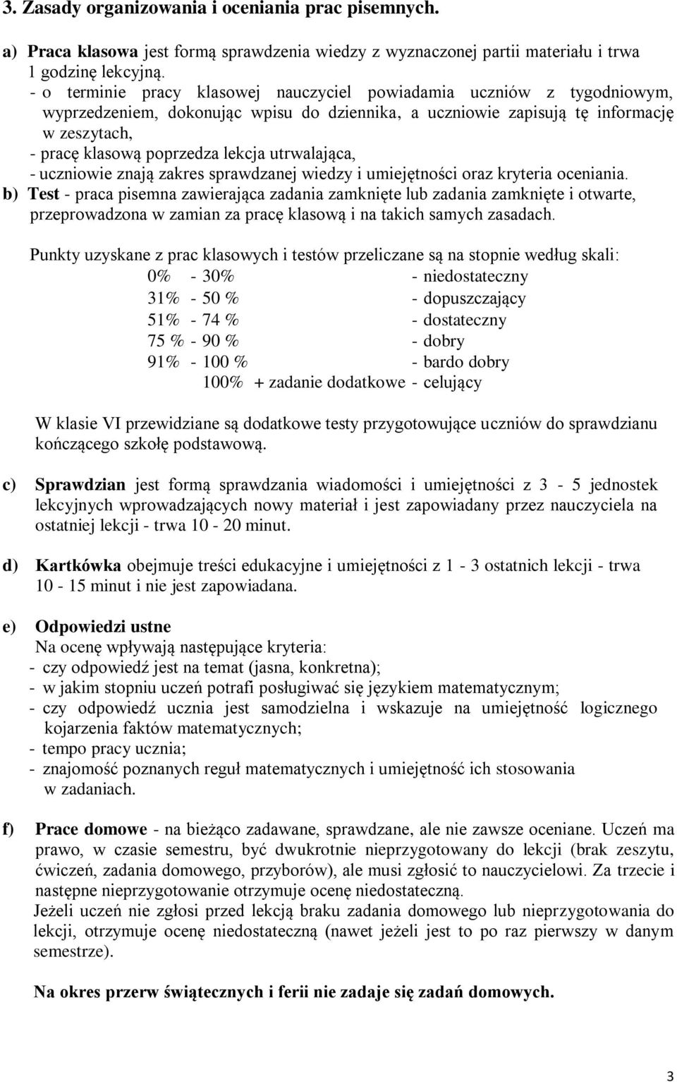 utrwalająca, - uczniowie znają zakres sprawdzanej wiedzy i umiejętności oraz kryteria oceniania.