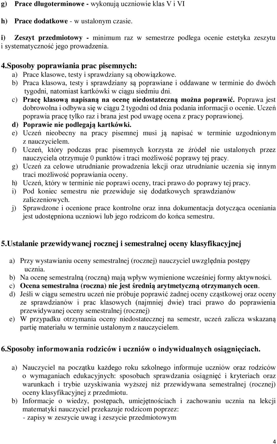 Sposoby poprawiania prac pisemnych: a) Prace klasowe, testy i sprawdziany są obowiązkowe.