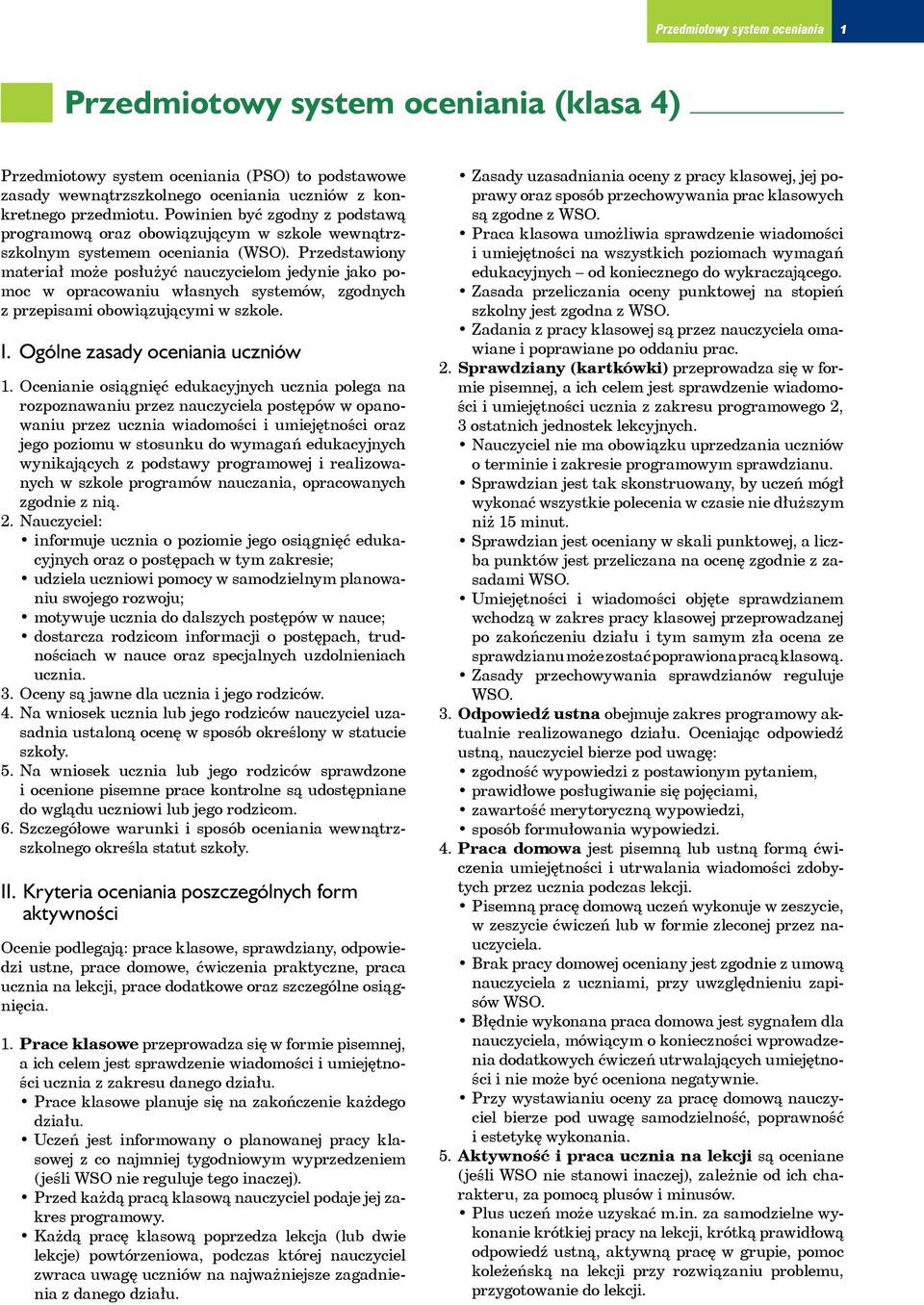 Przedstawiony materiał może posłużyć nauczycielom jedynie jako pomoc w opracowaniu własnych systemów, zgodnych z przepisami obowiązującymi w szkole. I. Ogólne zasady oceniania uczniów 1.