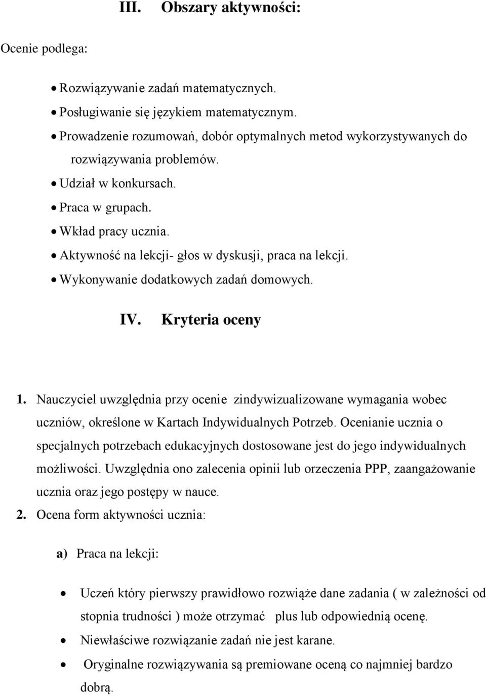 Aktywność na lekcji- głos w dyskusji, praca na lekcji. Wykonywanie dodatkowych zadań domowych. IV. Kryteria oceny 1.