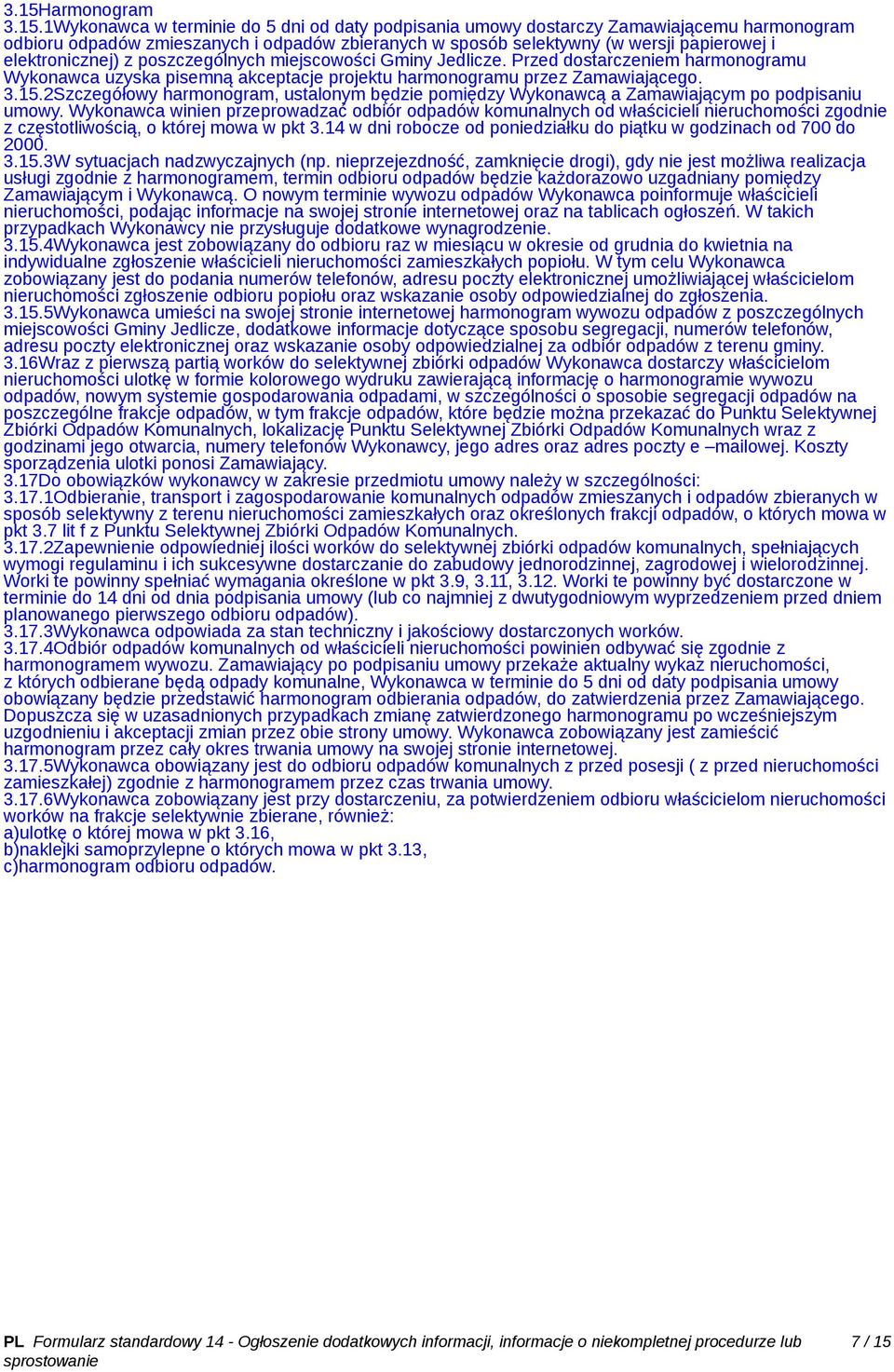 2Szczegółowy harmonogram, ustalonym będzie pomiędzy Wykonawcą a Zamawiającym po podpisaniu umowy.