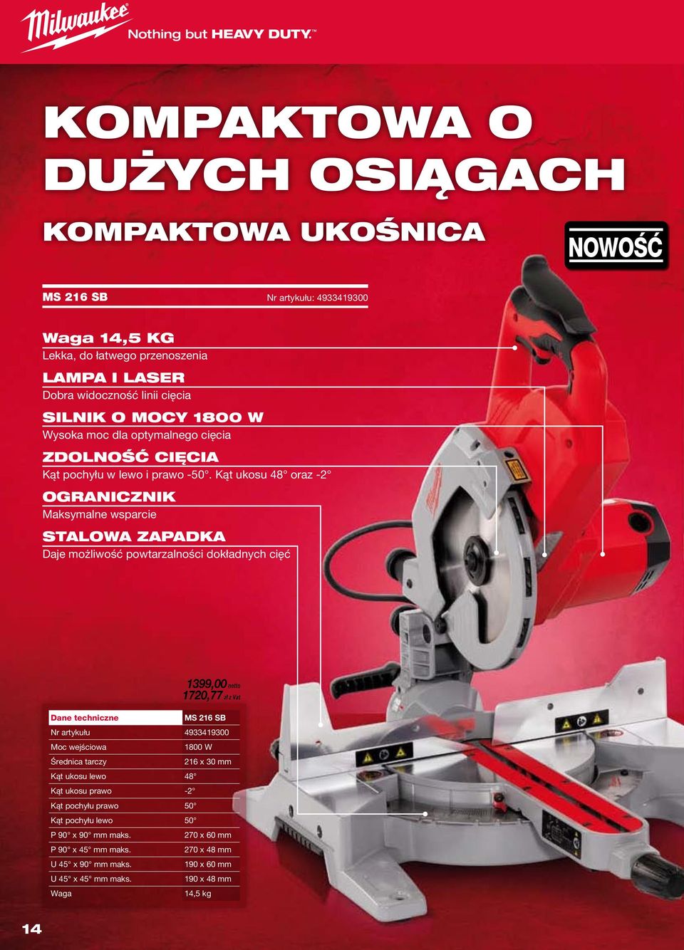 Kąt ukosu 48 oraz -2 OGRANICZNIK Maksymalne wsparcie STALOWA ZAPADKA Daje możliwość powtarzalności dokładnych cięć 1399,00 1720,77 MS 216 SB Nr artykułu 4933419300 1800 W