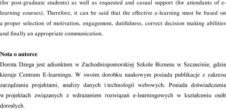 finally an appropriate communication. Nota o autorce Dorota Dżega jest adiunktem w Zachodniopomorskiej Szkole Biznesu w Szczecinie, gdzie kieruje Centrum E-learningu.