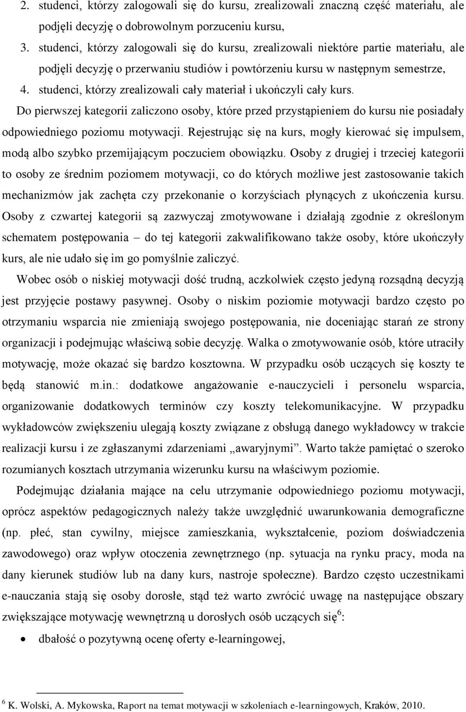 studenci, którzy zrealizowali cały materiał i ukończyli cały kurs. Do pierwszej kategorii zaliczono osoby, które przed przystąpieniem do kursu nie posiadały odpowiedniego poziomu motywacji.