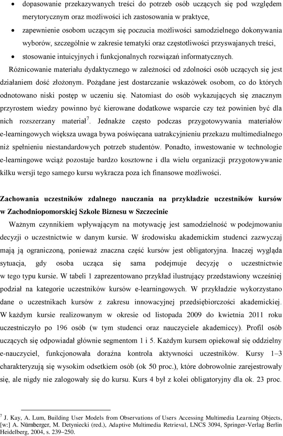 Różnicowanie materiału dydaktycznego w zależności od zdolności osób uczących się jest działaniem dość złożonym.