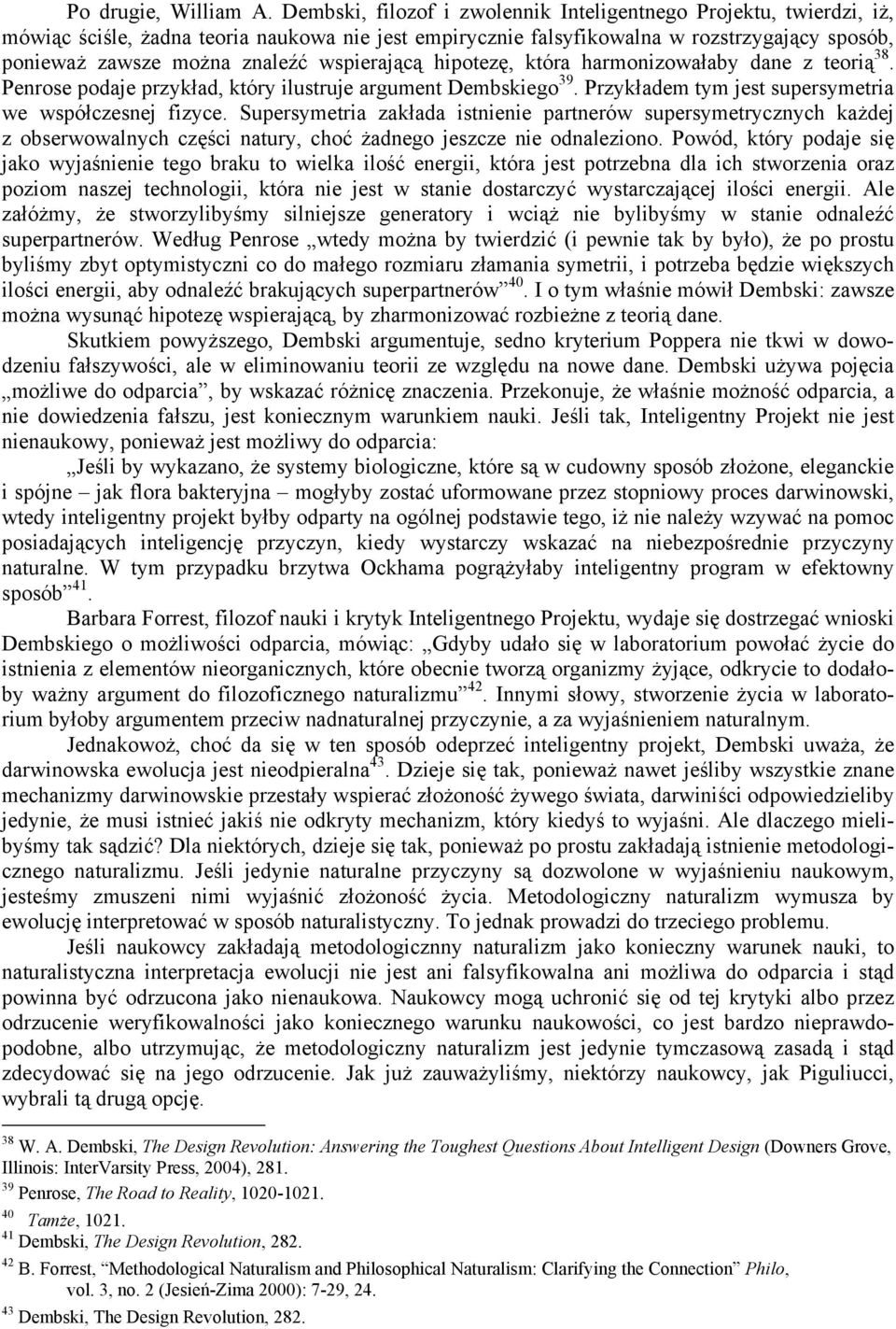 wspierającą hipotezę, która harmonizowałaby dane z teorią 38. Penrose podaje przykład, który ilustruje argument Dembskiego 39. Przykładem tym jest supersymetria we współczesnej fizyce.