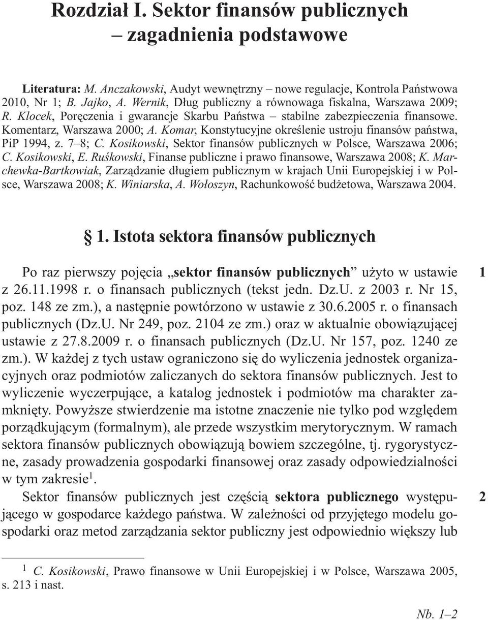 Komar, Konstytucyjne okreœlenie ustroju finansów pañstwa, PiP 1994, z. 7 8; C. Kosikowski, Sektor finansów publicznych w Polsce, Warszawa 2006; C. Kosikowski, E.