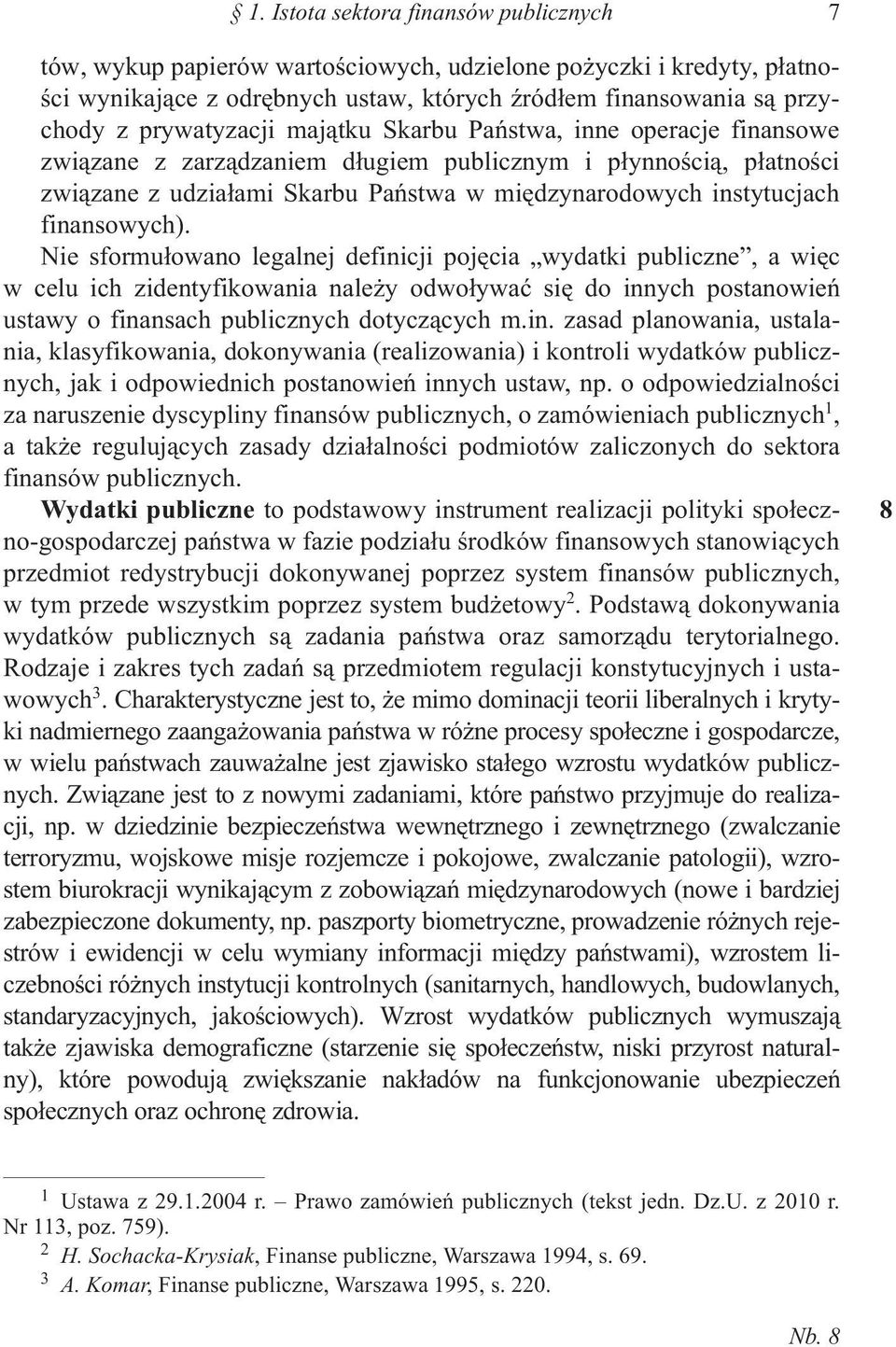 finansowych). Nie sformu³owano legalnej definicji pojêcia wydatki publiczne, a wiêc w celu ich zidentyfikowania nale y odwo³ywaæ siê do innych postanowieñ ustawy o finansach publicznych dotycz¹cych m.