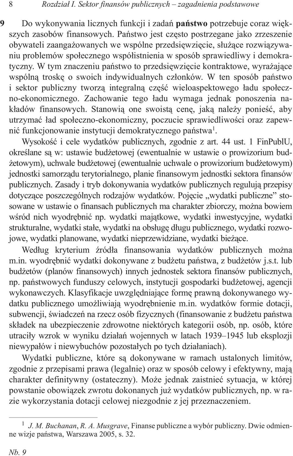 W tym znaczeniu pañstwo to przedsiêwziêcie kontraktowe, wyra aj¹ce wspóln¹ troskê o swoich indywidualnych cz³onków.