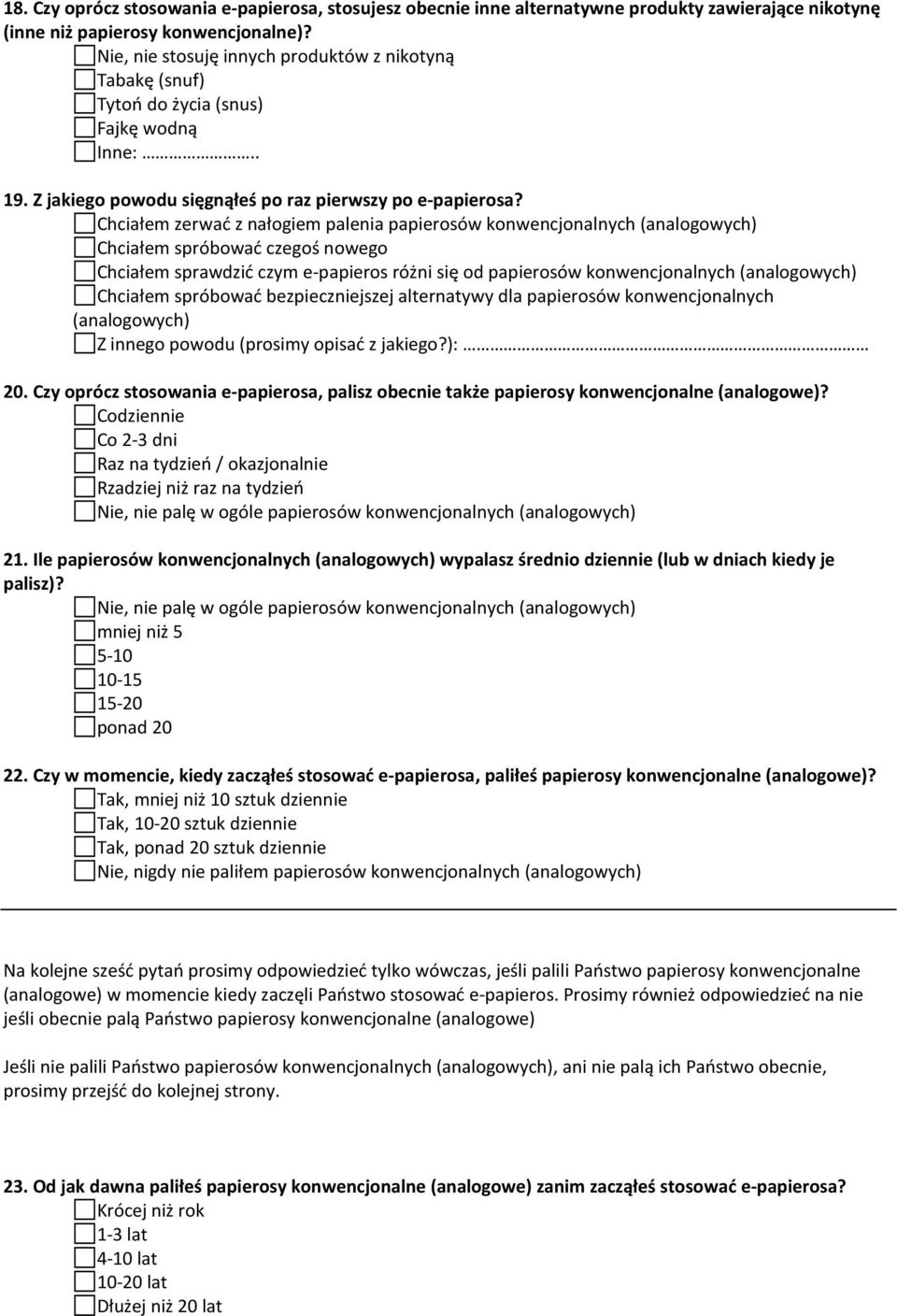 Chciałem zerwać z nałogiem palenia papierosów konwencjonalnych (analogowych) Chciałem spróbować czegoś nowego Chciałem sprawdzić czym e-papieros różni się od papierosów konwencjonalnych (analogowych)